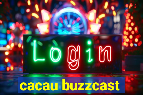 cacau buzzcast